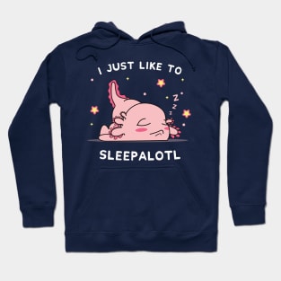 Funny Axolotl Design I Just Want To Sleepalotl Hoodie